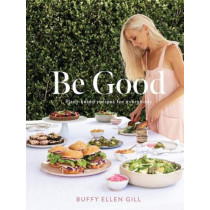 Be Good - Plant Based Recipes For Everybody